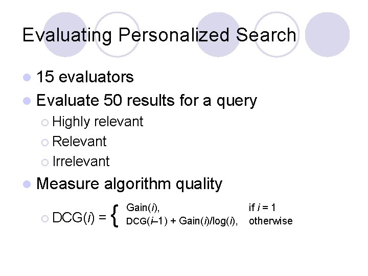 Evaluating Personalized Search l 15 evaluators l Evaluate 50 results for a query ¡