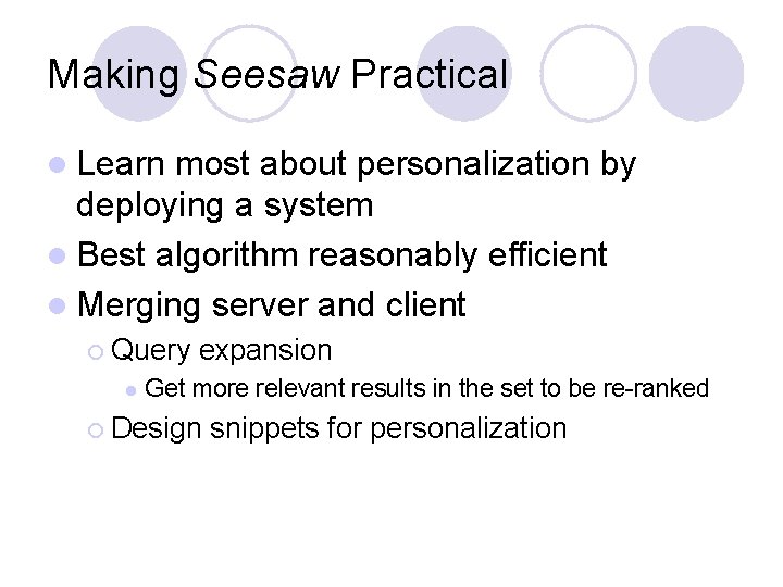 Making Seesaw Practical l Learn most about personalization by deploying a system l Best