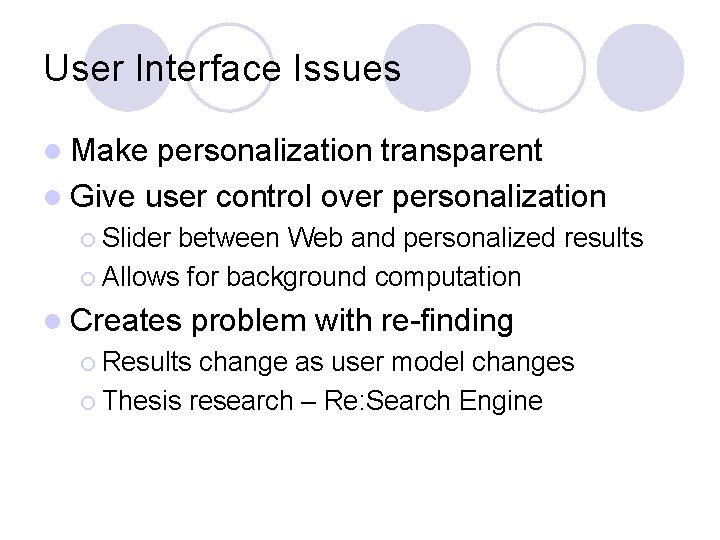 User Interface Issues l Make personalization transparent l Give user control over personalization ¡