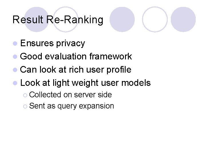 Result Re-Ranking l Ensures privacy l Good evaluation framework l Can look at rich