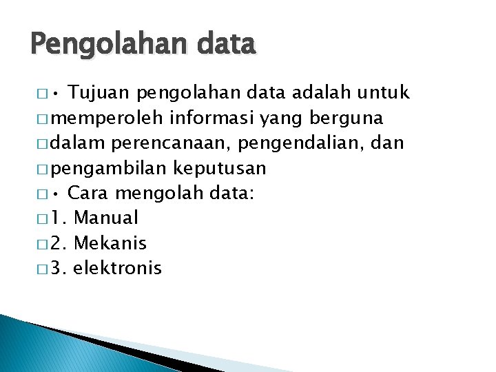 Pengolahan data � • Tujuan pengolahan data adalah untuk � memperoleh informasi yang berguna