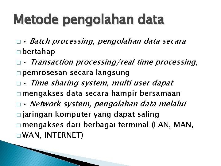 Metode pengolahan data � • Batch processing, pengolahan data secara � • Transaction processing/real