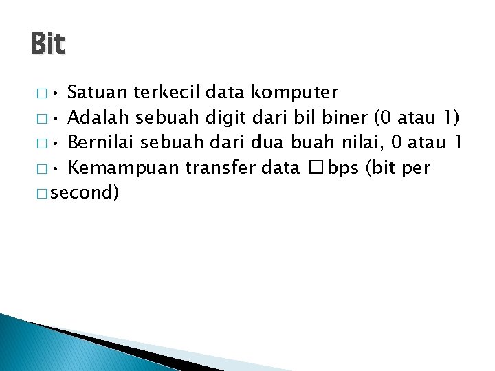 Bit � • Satuan terkecil data komputer � • Adalah sebuah digit dari bil