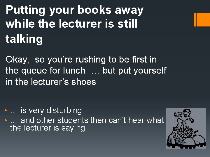 Putting your books away while the lecturer is still talking Okay, so you’re rushing Putting your books away while the lecturer is still talking Okay, so you’re rushing