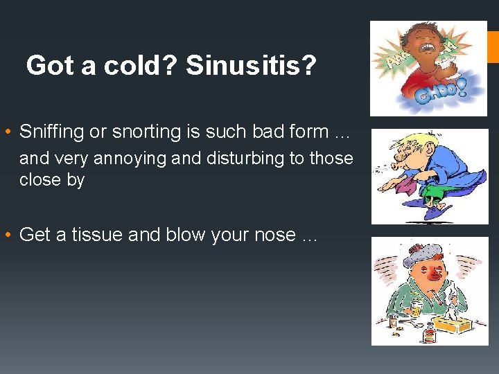 Got a cold? Sinusitis? • Sniffing or snorting is such bad form … and Got a cold? Sinusitis? • Sniffing or snorting is such bad form … and