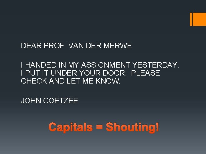 DEAR PROF VAN DER MERWE I HANDED IN MY ASSIGNMENT YESTERDAY. I PUT IT DEAR PROF VAN DER MERWE I HANDED IN MY ASSIGNMENT YESTERDAY. I PUT IT