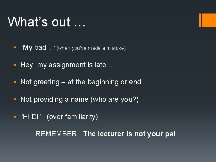 What’s out … • “My bad …” (when you’ve made a mistake) • Hey, What’s out … • “My bad …” (when you’ve made a mistake) • Hey,