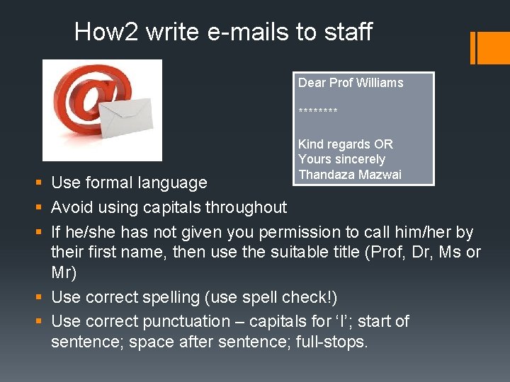 How 2 write e-mails to staff Dear Prof Williams **** Kind regards OR Yours How 2 write e-mails to staff Dear Prof Williams **** Kind regards OR Yours