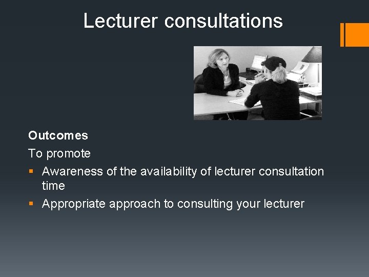 Lecturer consultations Outcomes To promote § Awareness of the availability of lecturer consultation time Lecturer consultations Outcomes To promote § Awareness of the availability of lecturer consultation time