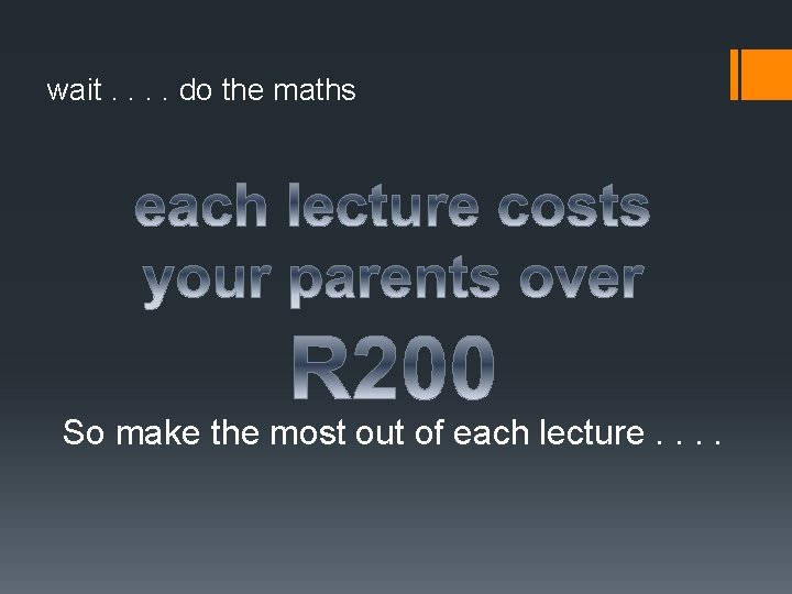 wait. . do the maths So make the most out of each lecture. . wait. . do the maths So make the most out of each lecture. .