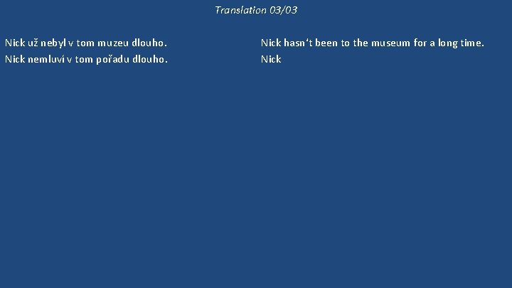 Translation 03/03 Nick už nebyl v tom muzeu dlouho. Nick nemluví v tom pořadu