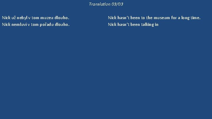 Translation 03/03 Nick už nebyl v tom muzeu dlouho. Nick nemluví v tom pořadu