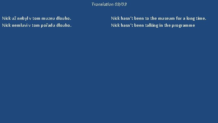 Translation 03/03 Nick už nebyl v tom muzeu dlouho. Nick nemluví v tom pořadu