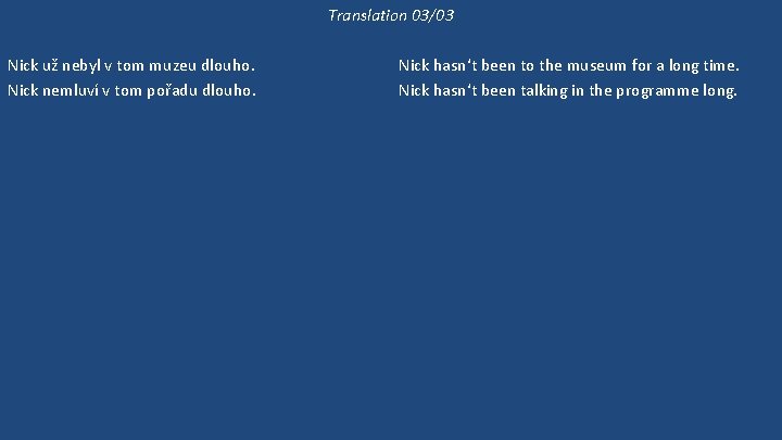 Translation 03/03 Nick už nebyl v tom muzeu dlouho. Nick nemluví v tom pořadu