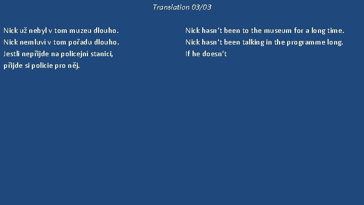 Translation 03/03 Nick už nebyl v tom muzeu dlouho. Nick nemluví v tom pořadu