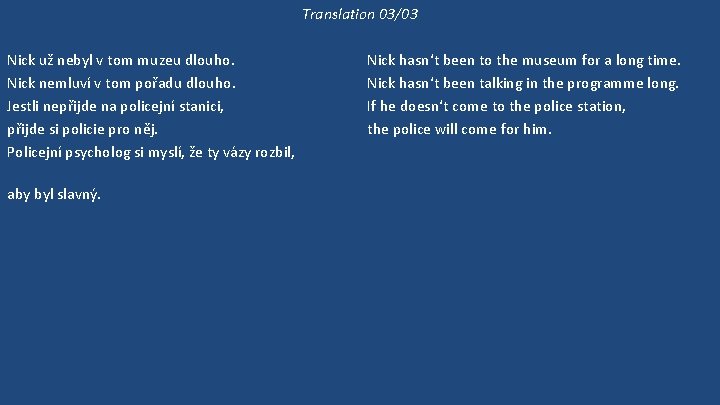 Translation 03/03 Nick už nebyl v tom muzeu dlouho. Nick nemluví v tom pořadu