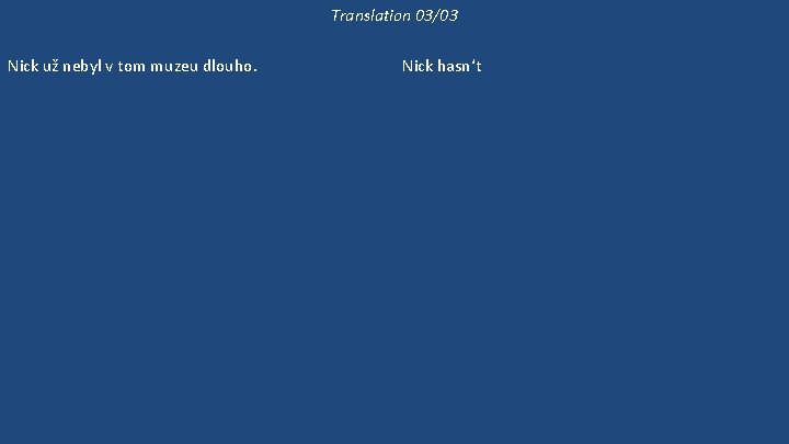 Translation 03/03 Nick už nebyl v tom muzeu dlouho. Nick nemluví v tom pořadu