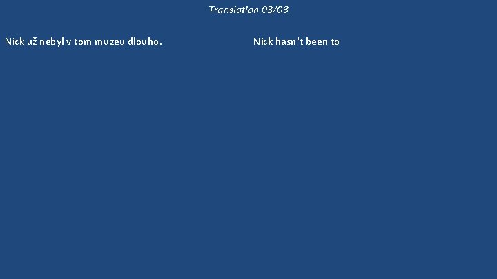 Translation 03/03 Nick už nebyl v tom muzeu dlouho. Nick nemluví v tom pořadu