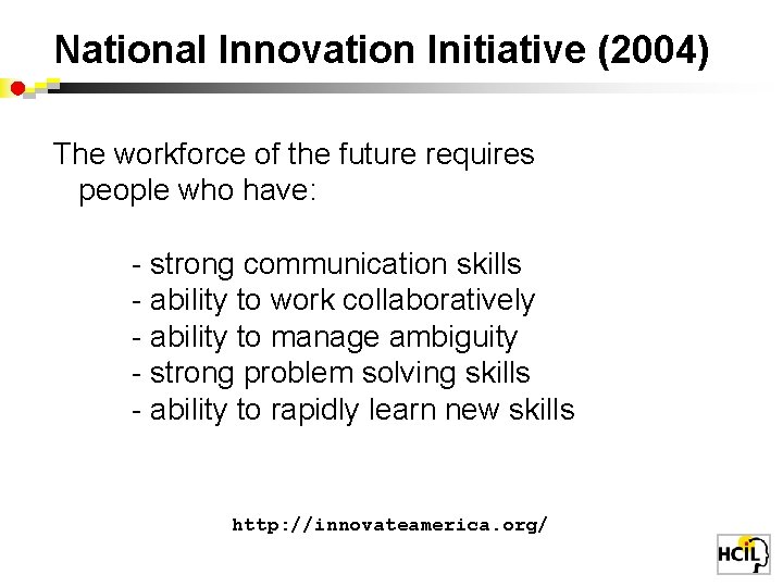 National Innovation Initiative (2004) The workforce of the future requires people who have: -