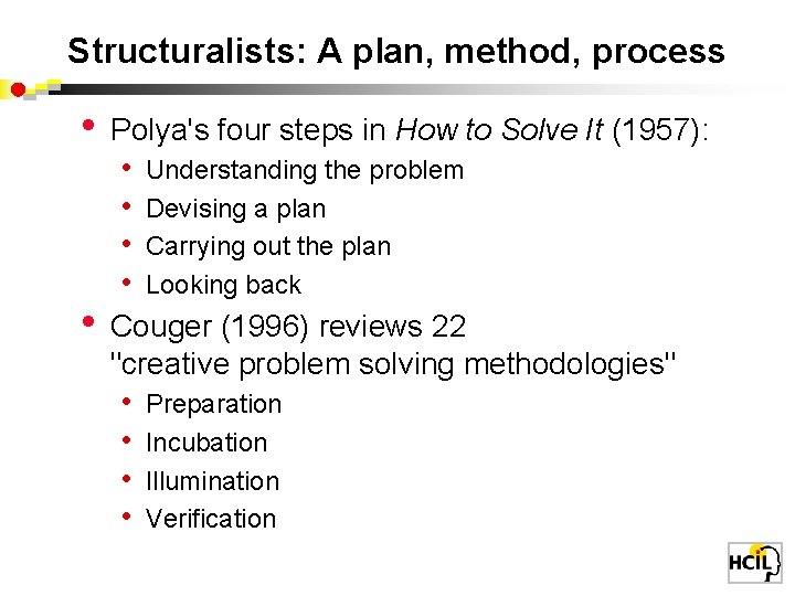 Structuralists: A plan, method, process • • Polya's four steps in How to Solve