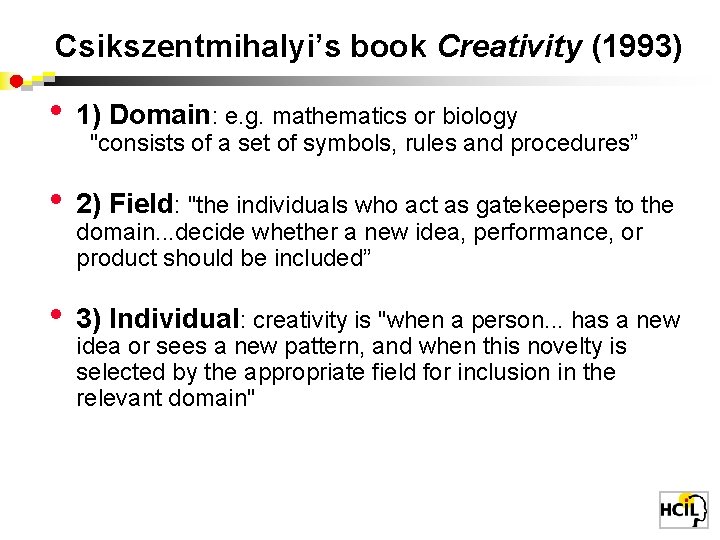 Csikszentmihalyi’s book Creativity (1993) • 1) Domain: e. g. mathematics or biology • 2)