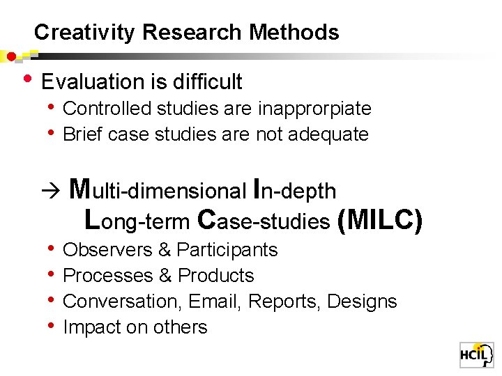 Creativity Research Methods • Evaluation is difficult • Controlled studies are inapprorpiate • Brief