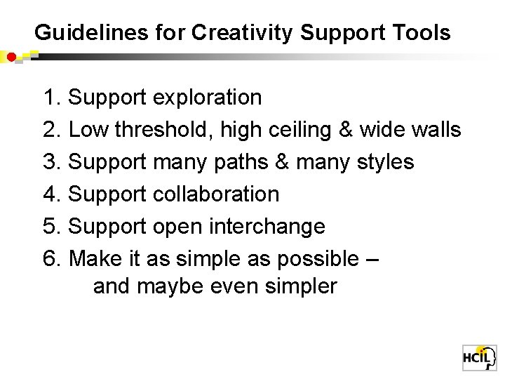 Guidelines for Creativity Support Tools 1. Support exploration 2. Low threshold, high ceiling &