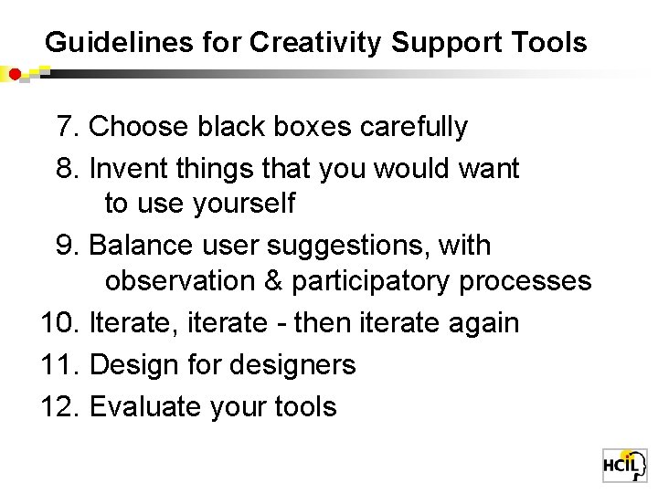 Guidelines for Creativity Support Tools 7. Choose black boxes carefully 8. Invent things that