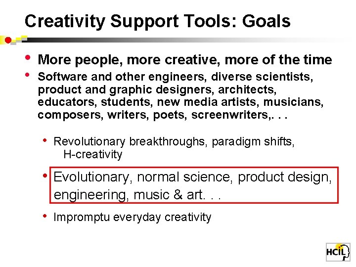 Creativity Support Tools: Goals • • More people, more creative, more of the time
