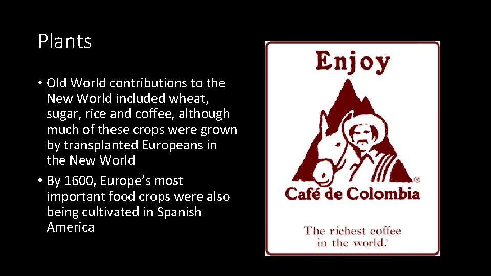 Plants • Old World contributions to the New World included wheat, sugar, rice and