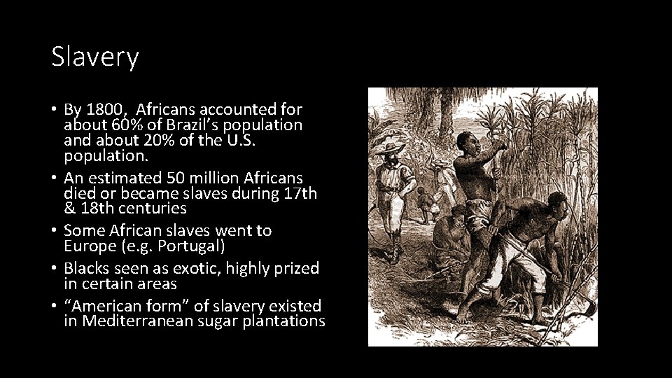 Slavery • By 1800, Africans accounted for about 60% of Brazil’s population and about