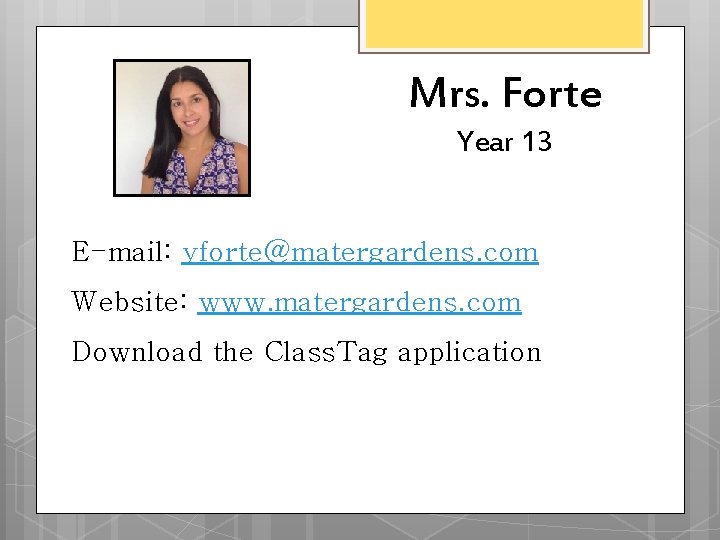 Mrs. Forte Year 13 E-mail: yforte@matergardens. com Website: www. matergardens. com Download the Class. Mrs. Forte Year 13 E-mail: yforte@matergardens. com Website: www. matergardens. com Download the Class.