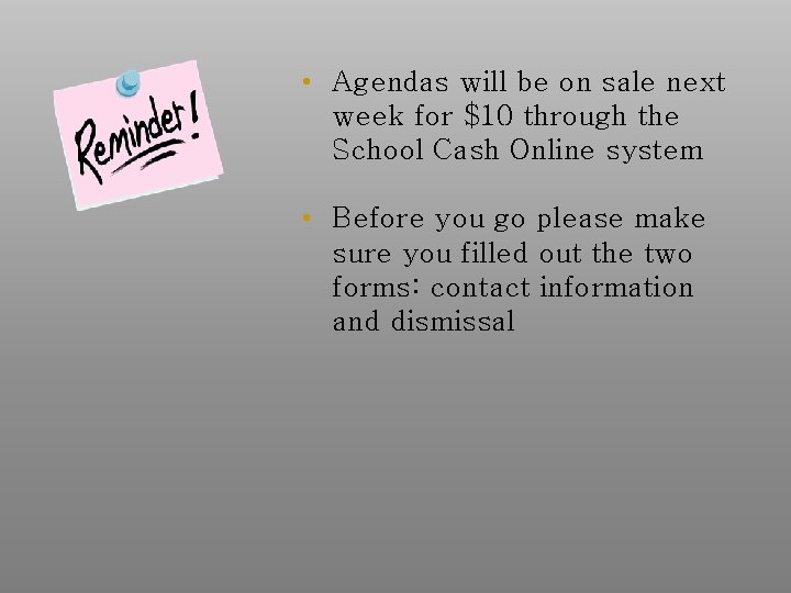 • Agendas will be on sale next week for $10 through the School • Agendas will be on sale next week for $10 through the School