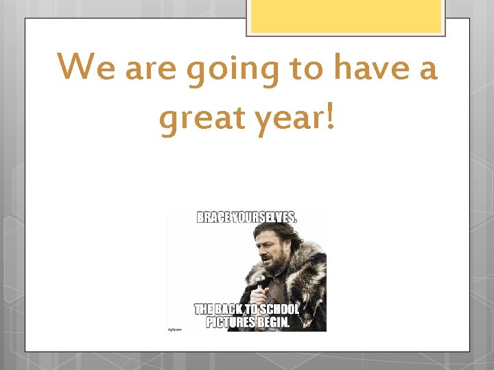 We are going to have a great year! We are going to have a great year!