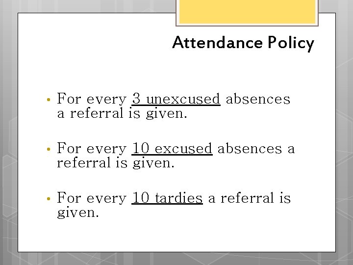 Attendance Policy • For every 3 unexcused absences a referral is given. • For Attendance Policy • For every 3 unexcused absences a referral is given. • For