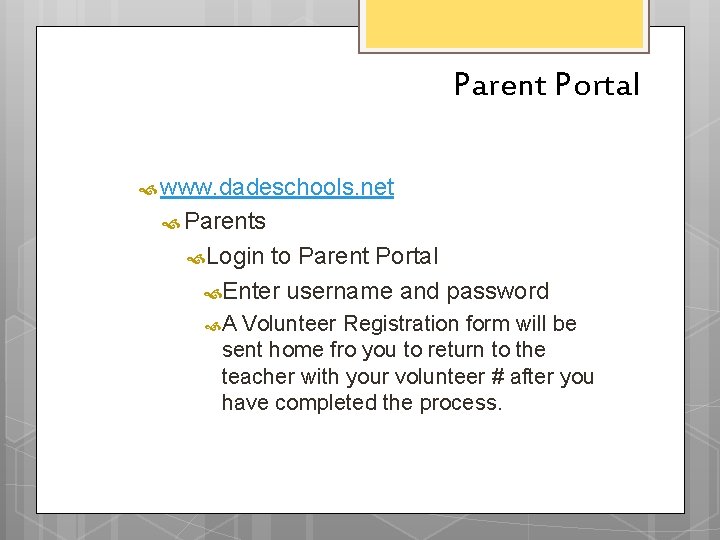Parent Portal www. dadeschools. net Parents Login to Parent Portal Enter username and password Parent Portal www. dadeschools. net Parents Login to Parent Portal Enter username and password