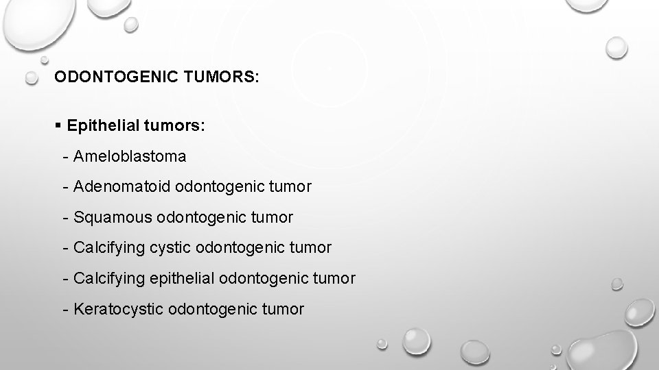 ODONTOGENIC TUMORS: § Epithelial tumors: - Ameloblastoma - Adenomatoid odontogenic tumor - Squamous odontogenic