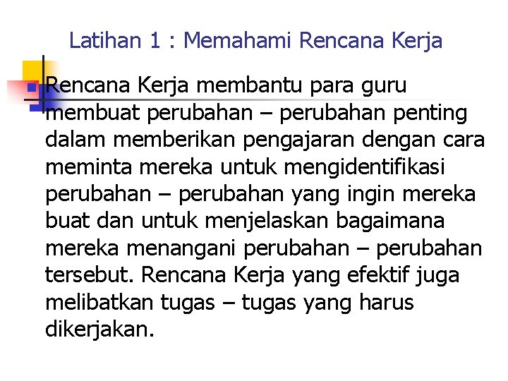 Latihan 1 : Memahami Rencana Kerja n Rencana Kerja membantu para guru membuat perubahan