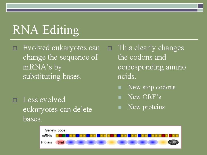 RNA Editing o Evolved eukaryotes can change the sequence of m. RNA’s by substituting