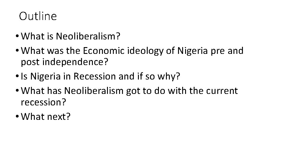 Outline • What is Neoliberalism? • What was the Economic ideology of Nigeria pre
