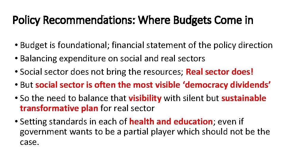 Policy Recommendations: Where Budgets Come in • Budget is foundational; financial statement of the