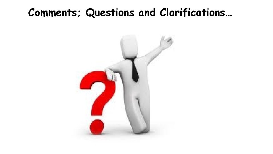 Comments; Questions and Clarifications… 