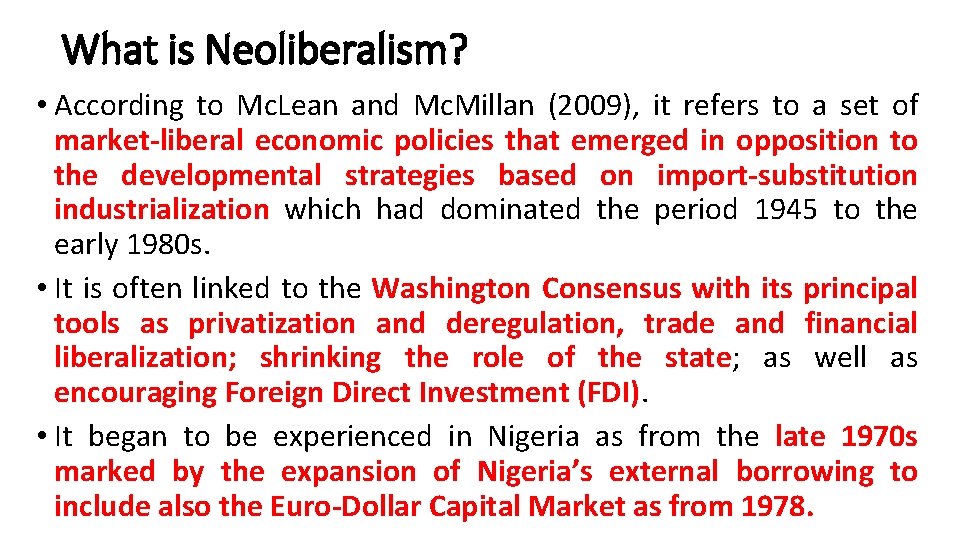 What is Neoliberalism? • According to Mc. Lean and Mc. Millan (2009), it refers