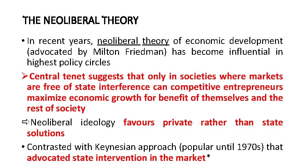 THE NEOLIBERAL THEORY • In recent years, neoliberal theory of economic development (advocated by
