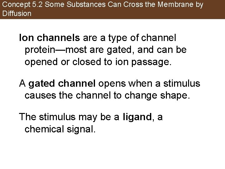 Concept 5. 2 Some Substances Can Cross the Membrane by Diffusion Ion channels are