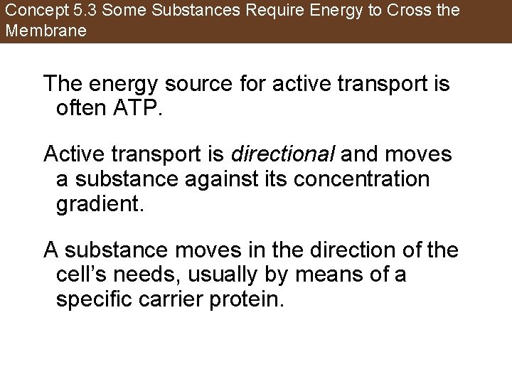 Concept 5. 3 Some Substances Require Energy to Cross the Membrane The energy source