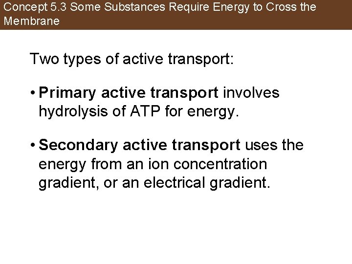 Concept 5. 3 Some Substances Require Energy to Cross the Membrane Two types of
