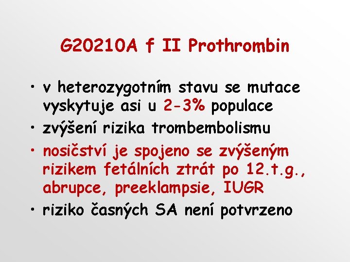 G 20210 A f II Prothrombin • v heterozygotním stavu se mutace vyskytuje asi