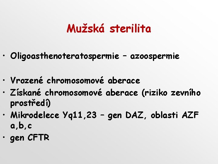 Mužská sterilita • Oligoasthenoteratospermie – azoospermie • Vrozené chromosomové aberace • Získané chromosomové aberace