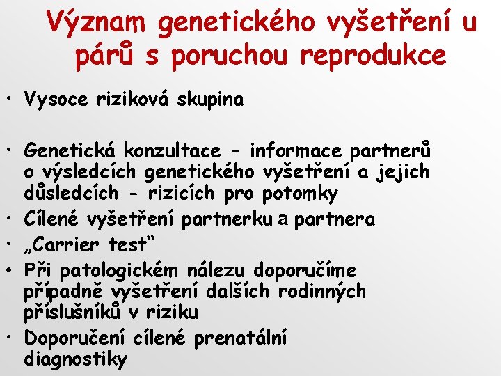 Význam genetického vyšetření u párů s poruchou reprodukce • Vysoce riziková skupina • Genetická